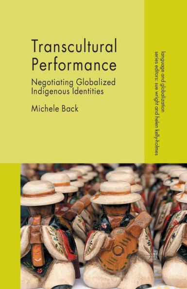 Transcultural Performance: Negotiating Globalized Indigenous Identities (Language And Globalization)