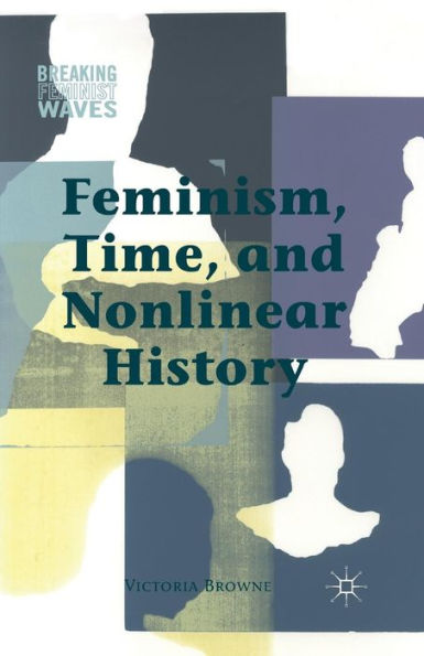 Feminism, Time, And Nonlinear History (Breaking Feminist Waves)