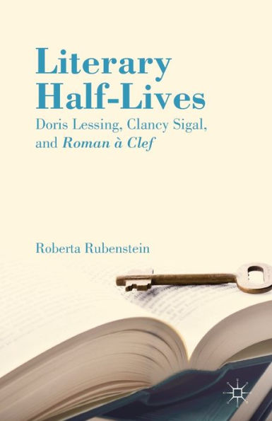 Literary Half-Lives: Doris Lessing, Clancy Sigal, And Roman ?Clef