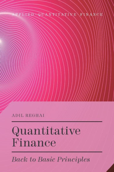 Quantitative Finance: Back To Basic Principles (Applied Quantitative Finance)