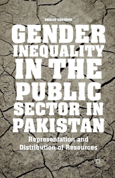 Gender Inequality In The Public Sector In Pakistan: Representation And Distribution Of Resources