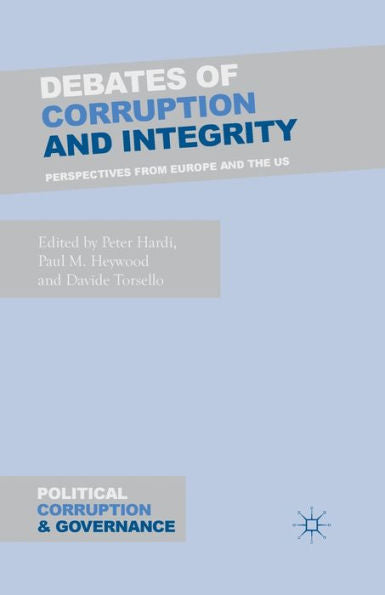 Debates Of Corruption And Integrity: Perspectives From Europe And The Us (Political Corruption And Governance)