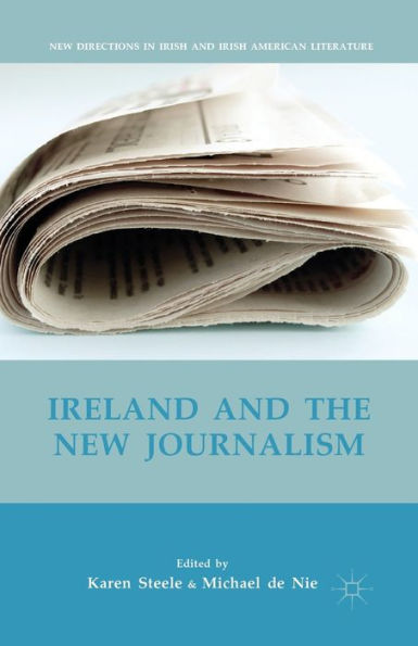 Ireland And The New Journalism (New Directions In Irish And Irish American Literature)