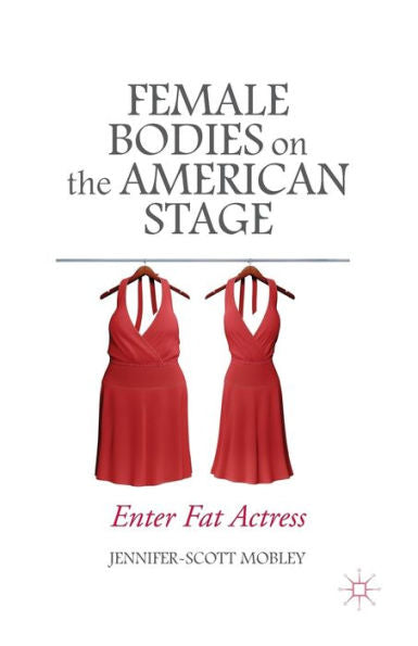 Female Bodies On The American Stage: Enter Fat Actress