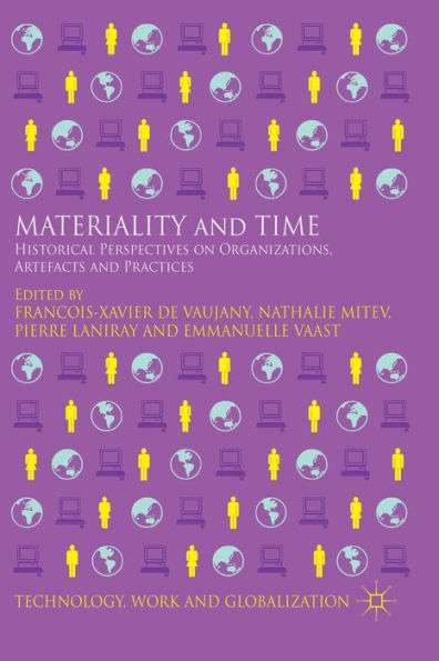 Materiality And Time: Historical Perspectives On Organizations, Artefacts And Practices (Technology, Work And Globalization)