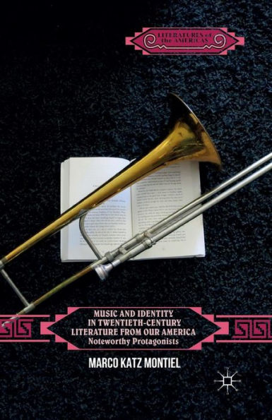 Music And Identity In Twentieth-Century Literature From Our America: Noteworthy Protagonists (Literatures Of The Americas)