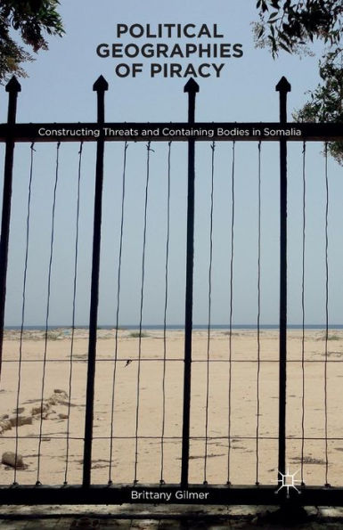 Political Geographies Of Piracy: Constructing Threats And Containing Bodies In Somalia
