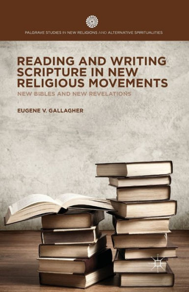 Reading And Writing Scripture In New Religious Movements: New Bibles And New Revelations (Palgrave Studies In New Religions And Alternative Spiritualities)