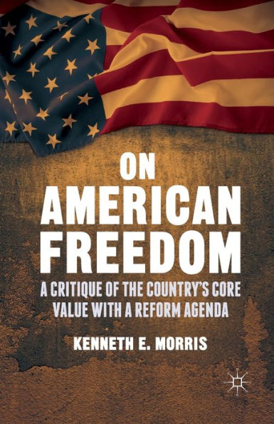 On American Freedom: A Critique Of The Country? Core Value With A Reform Agenda