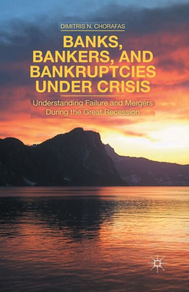 Banks, Bankers, And Bankruptcies Under Crisis: Understanding Failure And Mergers During The Great Recession