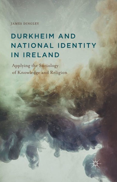 Durkheim And National Identity In Ireland: Applying The Sociology Of Knowledge And Religion