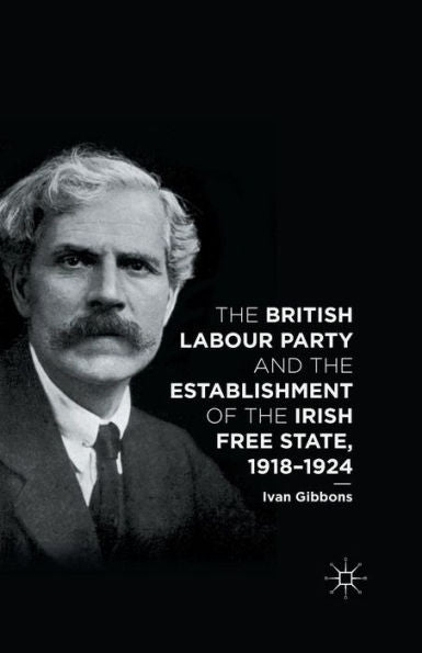The British Labour Party And The Establishment Of The Irish Free State, 1918-1924