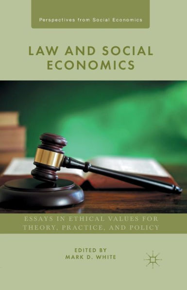 Law And Social Economics: Essays In Ethical Values For Theory, Practice, And Policy (Perspectives From Social Economics)