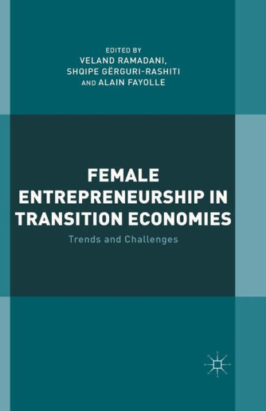 Female Entrepreneurship In Transition Economies: Trends And Challenges
