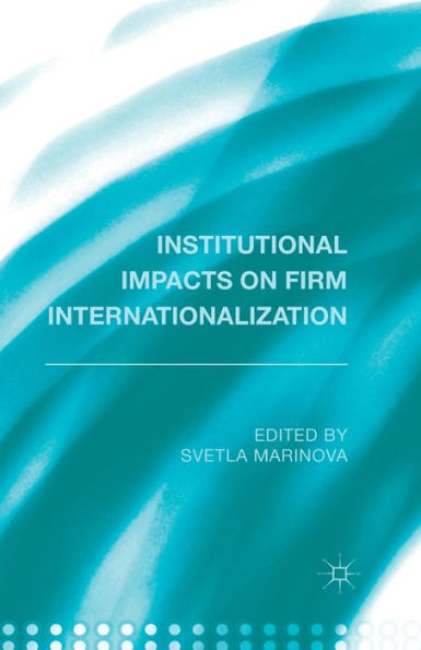 Institutional Impacts On Firm Internationalization