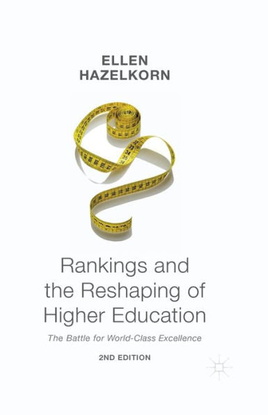 Rankings And The Reshaping Of Higher Education: The Battle For World-Class Excellence