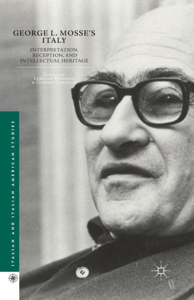 George L. Mosse's Italy: Interpretation, Reception, And Intellectual Heritage (Italian And Italian American Studies)