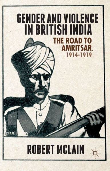 Gender And Violence In British India: The Road To Amritsar, 1914-1919