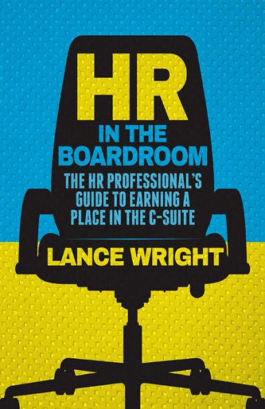 Hr In The Boardroom: The Hr Professional's Guide To Earning A Place In The C-Suite