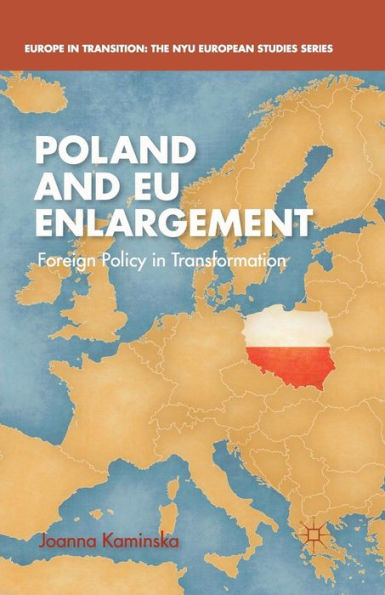 Poland And Eu Enlargement: Foreign Policy In Transformation (Europe In Transition: The Nyu European Studies Series)