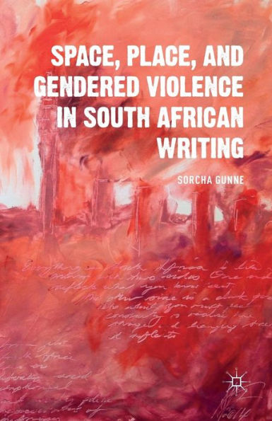 Space, Place, And Gendered Violence In South African Writing (Comparative Feminist Studies)