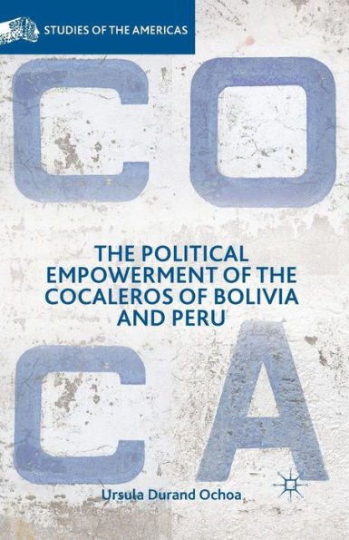 The Political Empowerment Of The Cocaleros Of Bolivia And Peru (Studies Of The Americas)