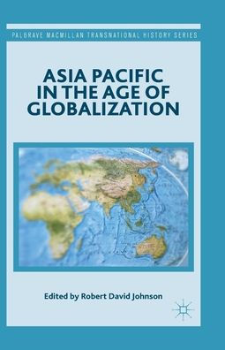 Asia Pacific In The Age Of Globalization (Palgrave Macmillan Transnational History Series)