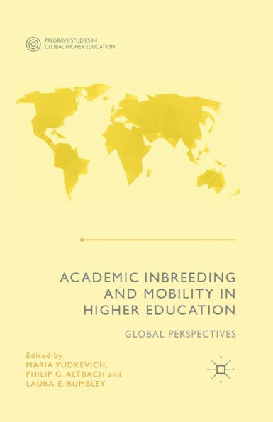 Academic Inbreeding And Mobility In Higher Education: Global Perspectives (Palgrave Studies In Global Higher Education)