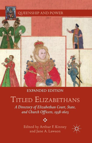 Titled Elizabethans: A Directory Of Elizabethan Court, State, And Church Officers, 1558?603 (Queenship And Power)