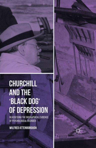 Churchill And The ?Lack Dog?Of Depression: Reassessing The Biographical Evidence Of Psychological Disorder