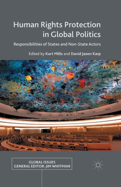Human Rights Protection In Global Politics: Responsibilities Of States And Non-State Actors (Global Issues)
