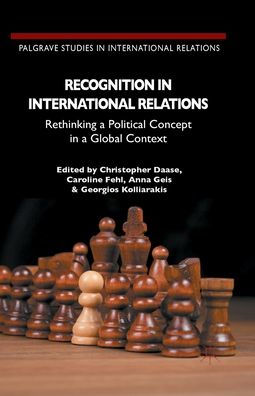 Recognition In International Relations: Rethinking A Political Concept In A Global Context (Palgrave Studies In International Relations)
