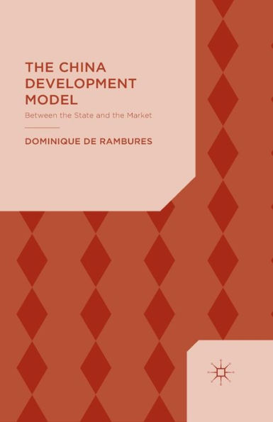 The China Development Model: Between The State And The Market