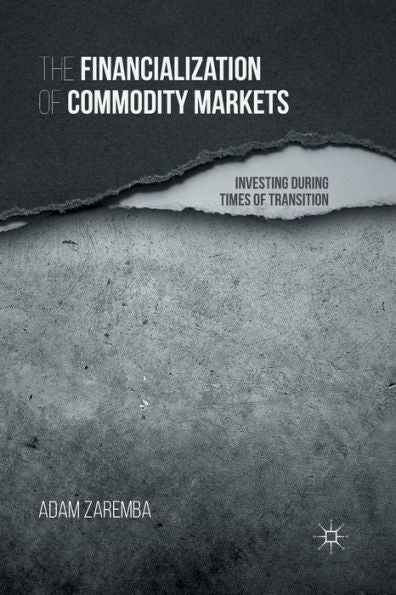 The Financialization Of Commodity Markets: Investing During Times Of Transition