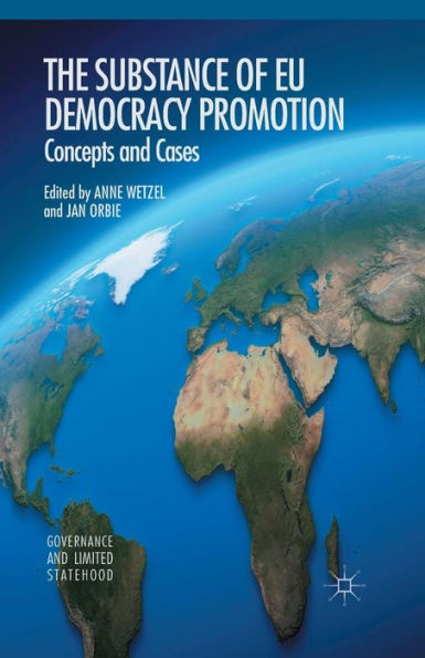The Substance Of Eu Democracy Promotion: Concepts And Cases (Governance And Limited Statehood)