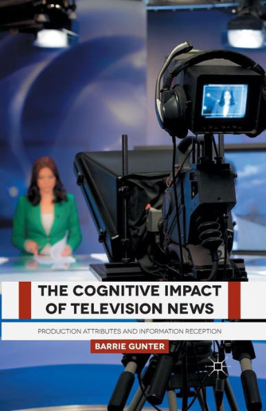 The Cognitive Impact Of Television News: Production Attributes And Information Reception