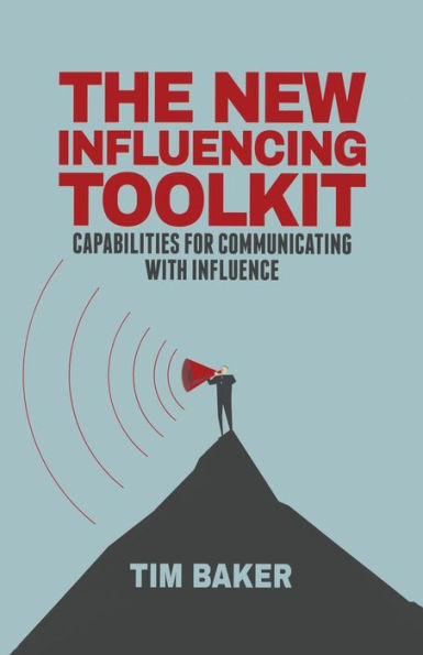 The New Influencing Toolkit: Capabilities For Communicating With Influence