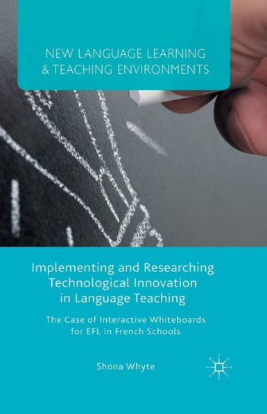 Implementing And Researching Technological Innovation In Language Teaching: The Case Of Interactive Whiteboards For Efl In French Schools (New Language Learning And Teaching Environments)
