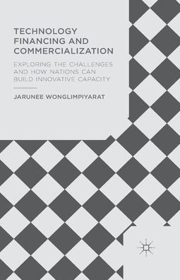 Technology Financing And Commercialization: Exploring The Challenges And How Nations Can Build Innovative Capacity