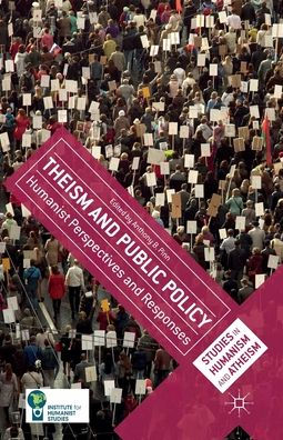 Theism And Public Policy: Humanist Perspectives And Responses (The Humanities Research Centre)