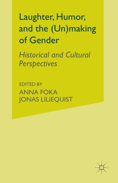 Laughter, Humor, And The (Un)Making Of Gender: Historical And Cultural Perspectives