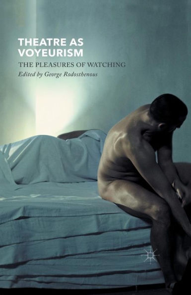 Theatre As Voyeurism: The Pleasures Of Watching