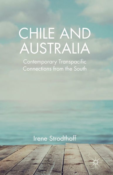 Chile And Australia: Contemporary Transpacific Connections From The South