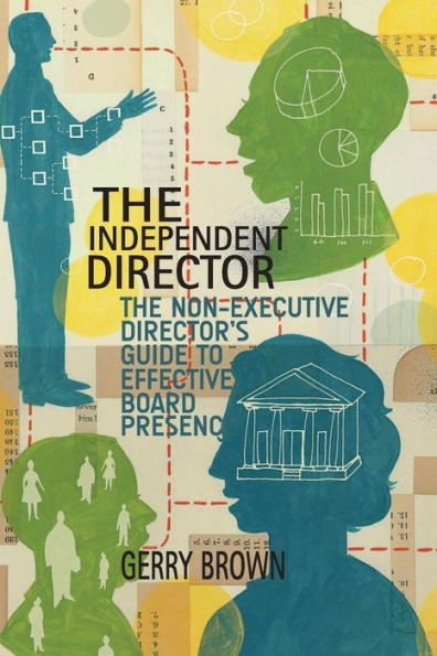 The Independent Director: The Non-Executive Director's Guide To Effective Board Presence