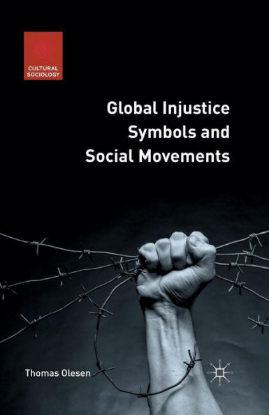 Global Injustice Symbols And Social Movements (Cultural Sociology)