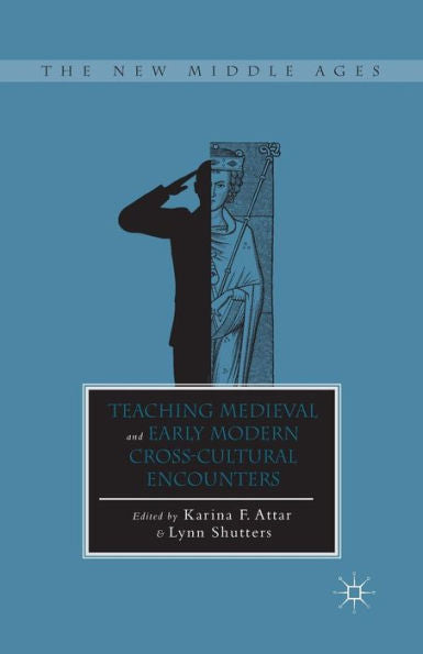 Teaching Medieval And Early Modern Cross-Cultural Encounters (The New Middle Ages)