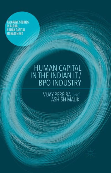 Human Capital In The Indian It / Bpo Industry (Palgrave Studies In Global Human Capital Management)