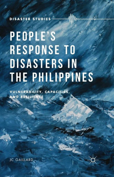 People? Response To Disasters In The Philippines: Vulnerability, Capacities, And Resilience (Disaster Studies)
