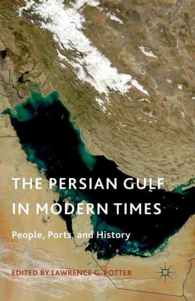 The Persian Gulf In Modern Times: People, Ports, And History