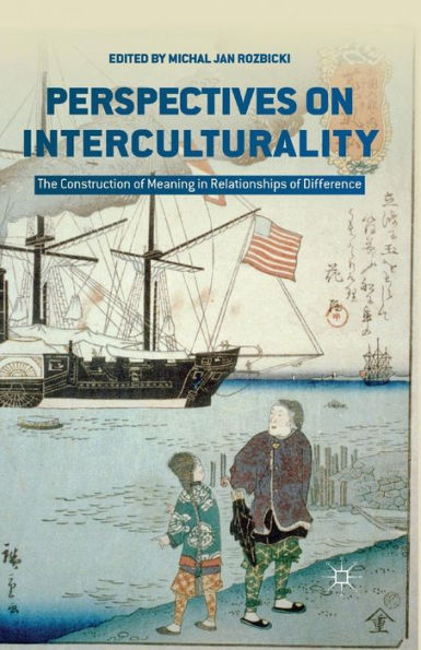 Perspectives On Interculturality: The Construction Of Meaning In Relationships Of Difference